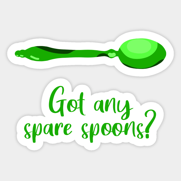 Got Any Spare Spoons? (Spoonie Awareness) - Green Sticker by KelseyLovelle